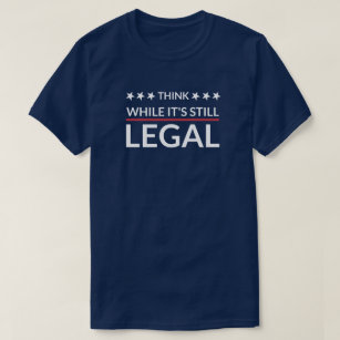 Think While It's Still Legal   Fascism   D T-Shirt