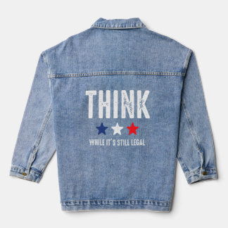 Think While It's Still Legal Patriotic Freedom Usa Denim Jacket