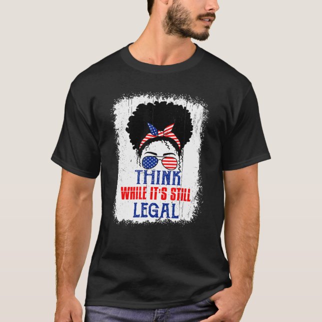 Think While It's Still Legal Political Statement T-Shirt (Front)