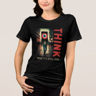 Think While It's Still Legal Politically Incorrect Tri-Blend Shirt