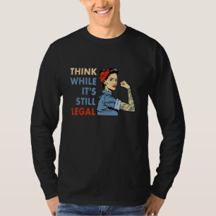 Think While It's Still Legal Strong Woman T-Shirt