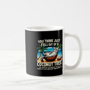 Think You Just Fell Out Of A Coconut Tree Cat Ladi Coffee Mug