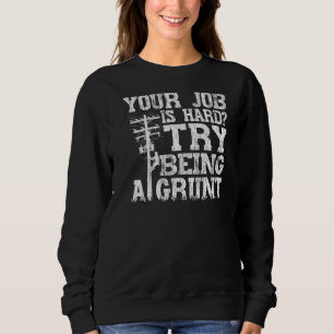 Think Your Job Is Hard Try Being A Grunt Lineman   Sweatshirt