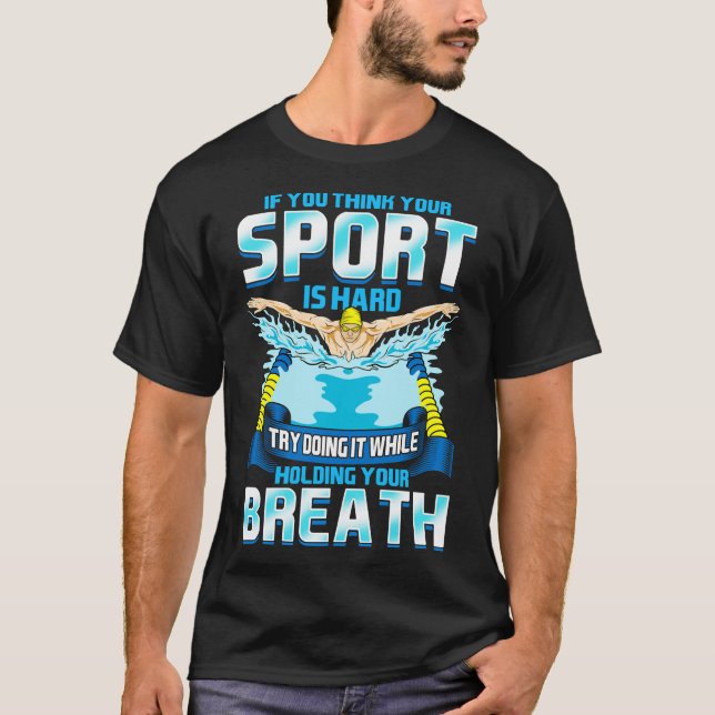 Think Your Sports Hard Do It Holding Your Breath T-Shirt (Front)