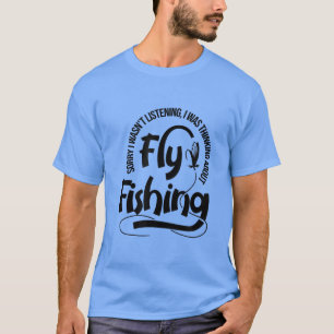 Thinking About Fly Fishing Trotu Fisherman Angler T-Shirt