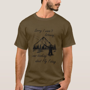 Thinking About Fly Fishing Trout Fisherman Nature  T-Shirt