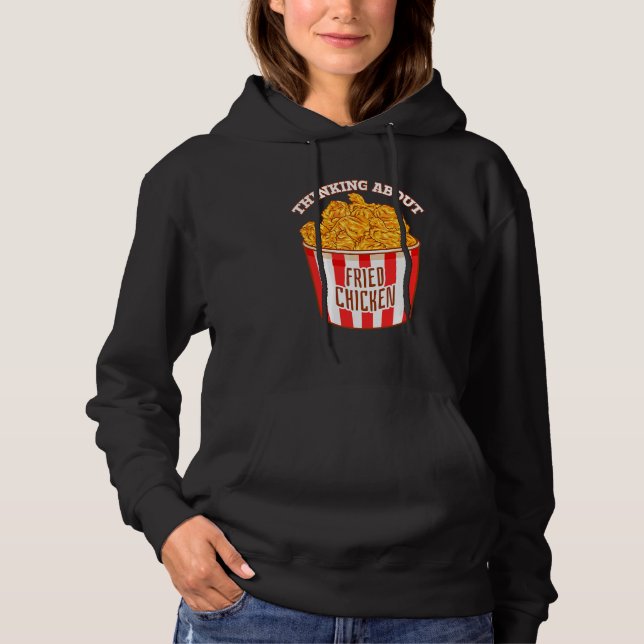 Thinking About Fried Chicken Crispy Fried Chicken Hoodie (Front)