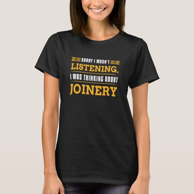 Thinking About Joinery Build And Make Wood With To T-Shirt (Front)