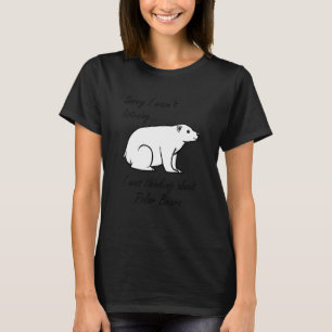 Thinking About Polar Bears Cute Bear Wildlife T-Shirt