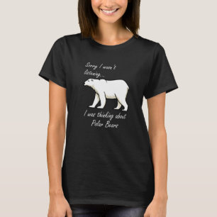 Thinking About Polar Bears Wilderness Adventure Pr T-Shirt