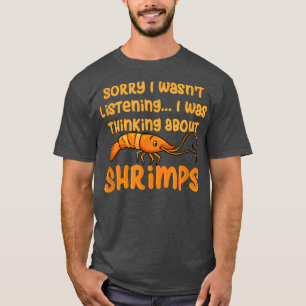 Thinking About Shrimps Seafood Prawn  T-Shirt