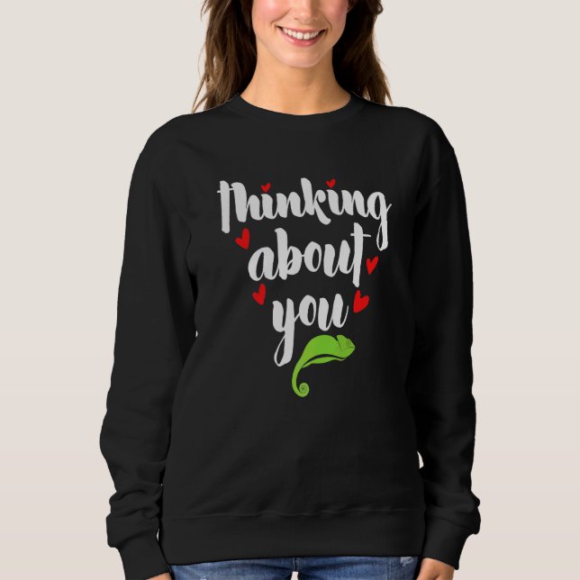 Thinking About You Geckos Joke Chameleons Pun Cham Sweatshirt (Front)