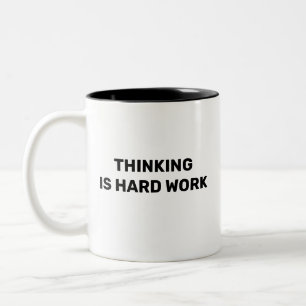 Thinking Is Hard Work™ Beverage Mug