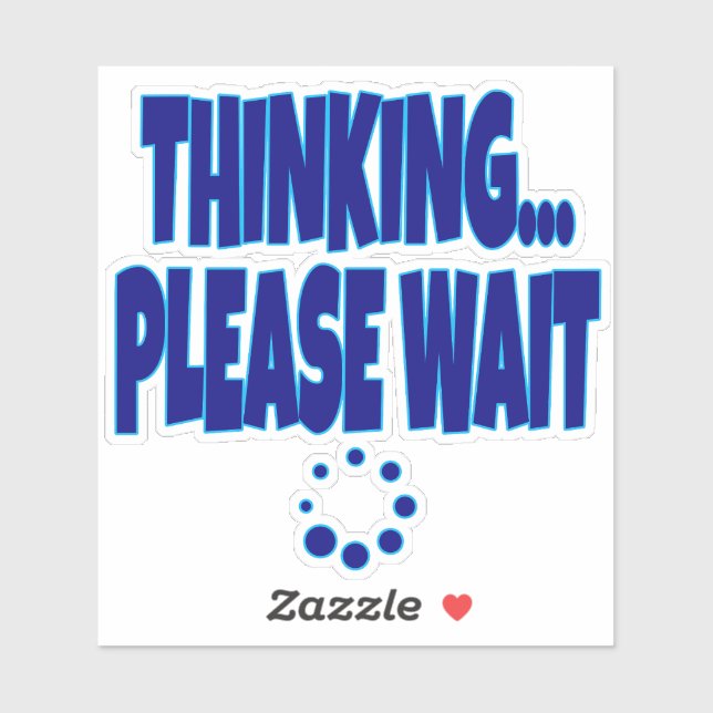 Thinking… Please Wait – Funny Loading Mind Quote D (Sheet)