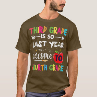 Third Grade Is So Last Year Welcome To Fourth Grad T-Shirt