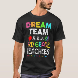 Third Grade Teachers Dream Team Aka 3rd Grade Teac T-Shirt