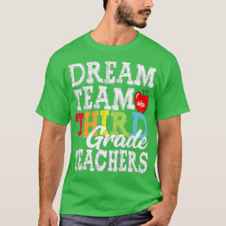 Third Grade Teachers Dream Team Aka 3rd Grade Teac T-Shirt