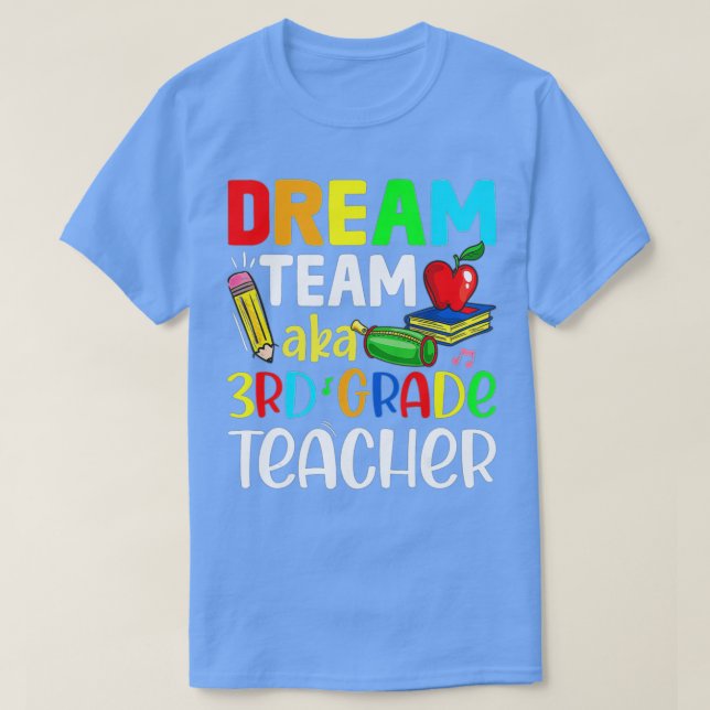 Third Grade Teachers Dream Team Aka 3rd Grade Teac T-Shirt (Design Front)
