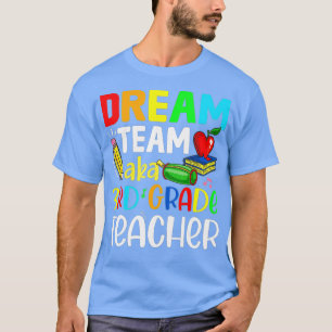 Third Grade Teachers Dream Team Aka 3rd Grade Teac T-Shirt