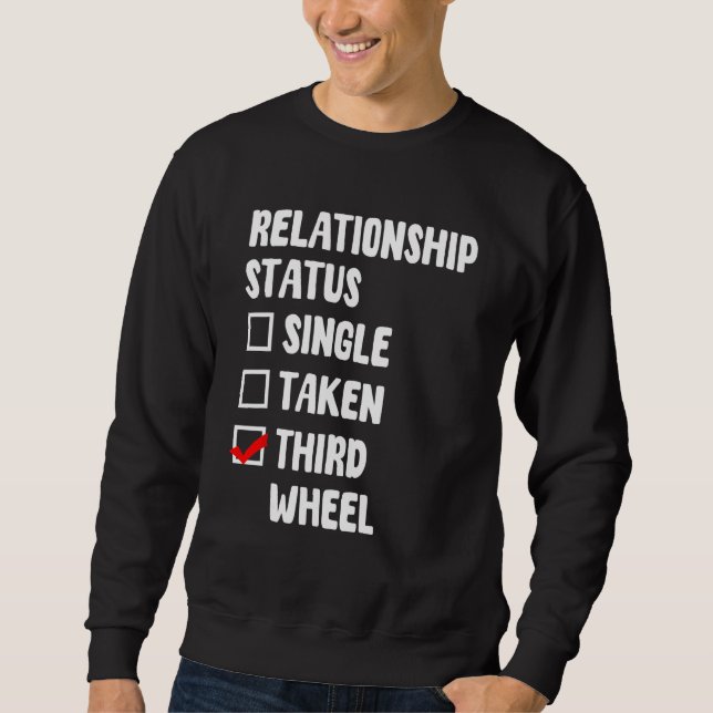 Third Wheel Relationship Status Single Friend Dati Sweatshirt (Front)