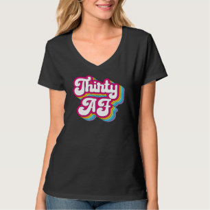 Thirty AF 30th Birthday 30 Anniversary Women T-Shirt