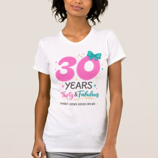 Thirty Looks Good On Me – Cute 30 Years Birthday S T-Shirt