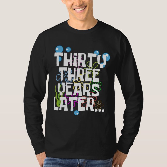 Thirty Three Years Later, Funny 33rd Birthday Part T-Shirt (Front)