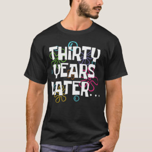 Thirty Years Later Funny 30 Year Old 30Th Birthday T-Shirt