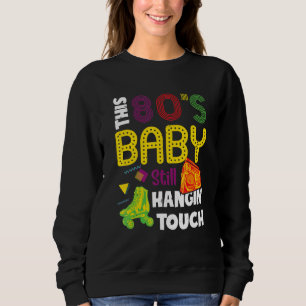 This 80's Baby Still Hangin Tough Cute Retro Eight Sweatshirt
