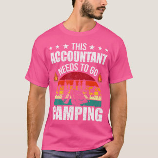 This Accountant Needs To Go Camping Cpa Accountant T-Shirt