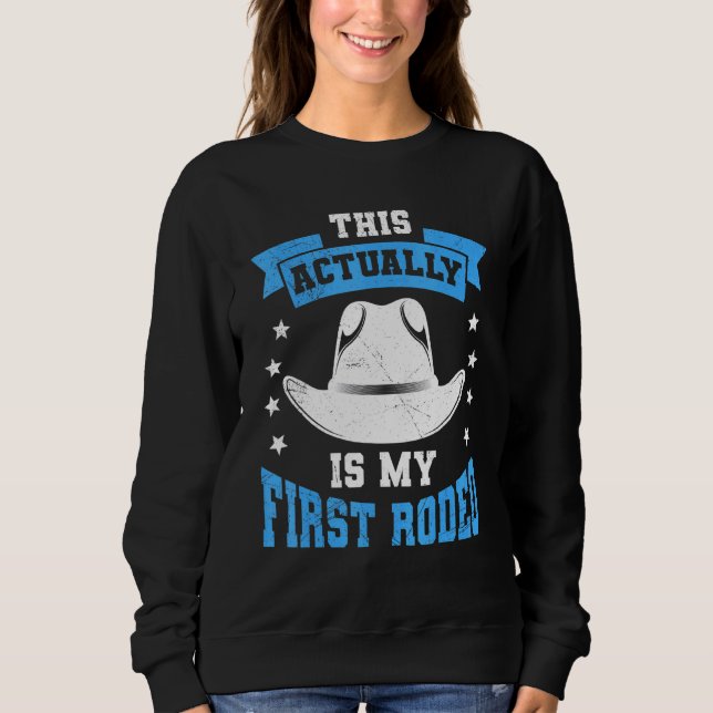 This Actually Is My First Rodeo Bull Riding For Me Sweatshirt (Front)