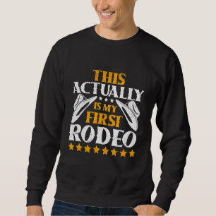 This Actually Is My First Rodeo Bull Riding For Me Sweatshirt