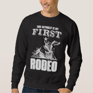 This Actually Is My First Rodeo Bull Riding For Me Sweatshirt