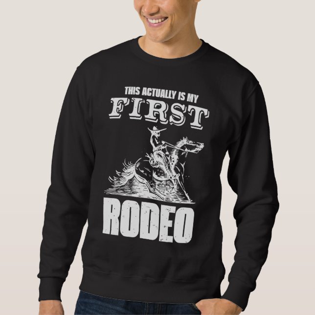 This Actually Is My First Rodeo Bull Riding For Me Sweatshirt (Front)