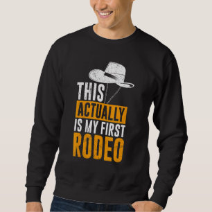 This Actually Is My First Rodeo Bull Riding For Me Sweatshirt