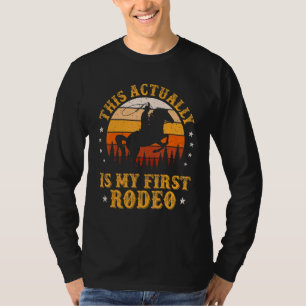 This Actually Is My First Rodeo Country Life Howdy T-Shirt
