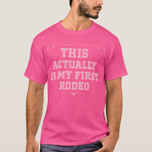 This Actually Is My First Rodeo Funny Cowboy Cowgi T-Shirt