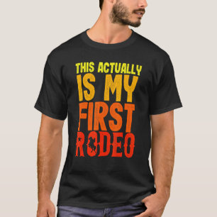 This Actually Is My First Rodeo New Horse Back Rid T-Shirt