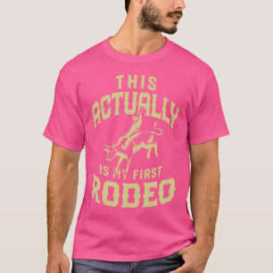 This Actually My First Rodeo Cowboy Bull Riding We T-Shirt