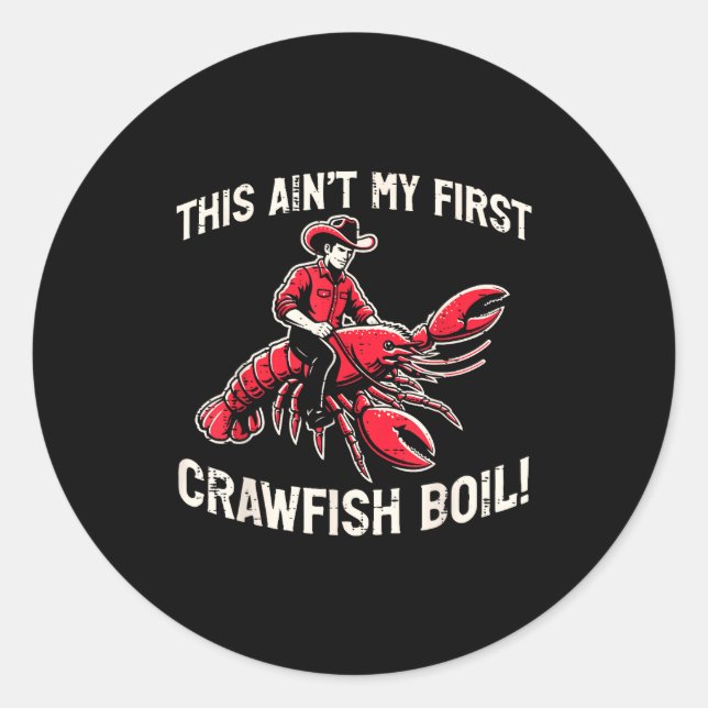 This Aint My First Crawfish Boil Crayfish Men Wome Classic Round Sticker (Front)