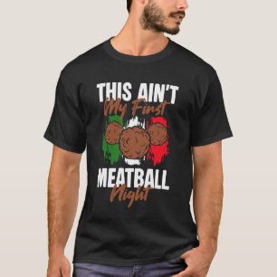This Aint My First Meatball Night Italian Kitchen T-Shirt