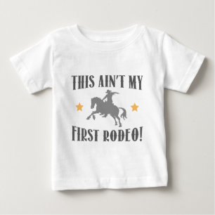 This Ain't My First Rodeo! Baby T-Shirt