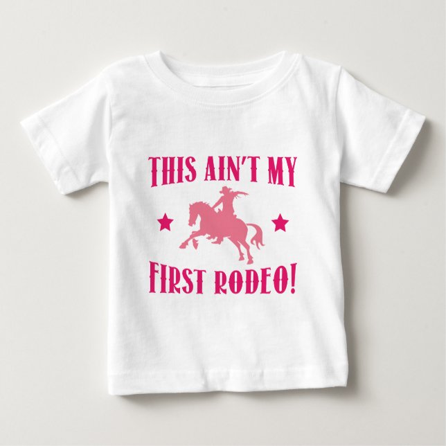 This Ain't My First Rodeo! Baby T-Shirt (Front)
