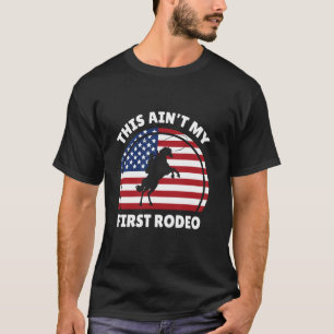 This Ain't My First Rodeo Cowboy American Flag Wes T-Shirt