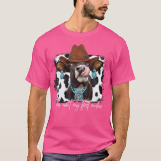This Ain'T My First Rodeo Cowgirl Cow T-Shirt
