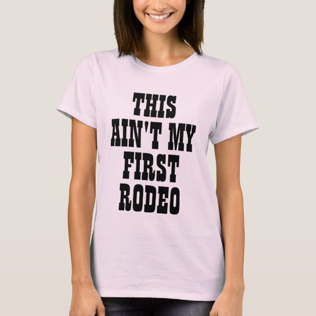 this ain't my first rodeo cowgirl cowboy funny T-Shirt (Front)