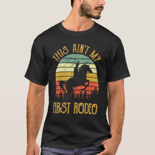 This Ain't My First Rodeo Horse Riding Sunset Ro T-Shirt