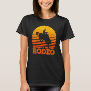 This Ain't My First Rodeo Horse Riding Sunset Ro T-Shirt