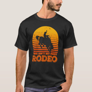 This Ain't My First Rodeo Horse Riding Sunset Ro T-Shirt