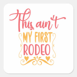 This Ain't My First Rodeo Square Sticker